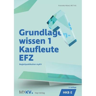 Grundlagenwissen 1 Kaufleute EFZ - HKB E (Neuauflage 2026), Taschenbuch von Franziska Nüssli,Bict Ag, Hep verlag, 978-3-0355-3035-3