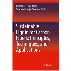 Sustainable Lignin for Carbon Fibers: Principles, Techniques, and Applications, Fachbücher von Emmanuel Isaac Akpan, Samson Oluropo Adeosun
