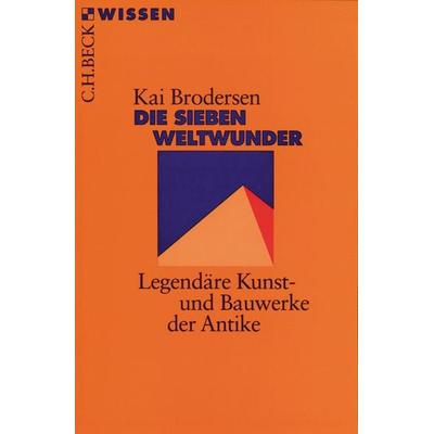 Die sieben Weltwunder, Taschenbuch von Kai Brodersen, C.H. Beck