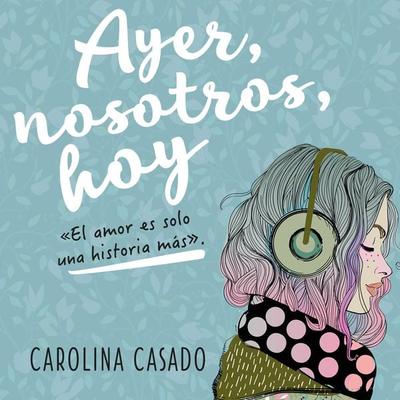 Ayer, nosotros, hoy - Carolina Casado, Audio, 9789152154755