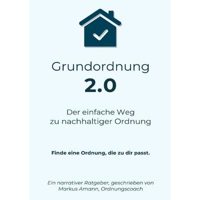 Grundordnung 2.0 - Der einfache Weg zu nachhaltiger Ordnung, Taschenbuch von Markus Amann, Epubli, 978-3-8197-7184-2