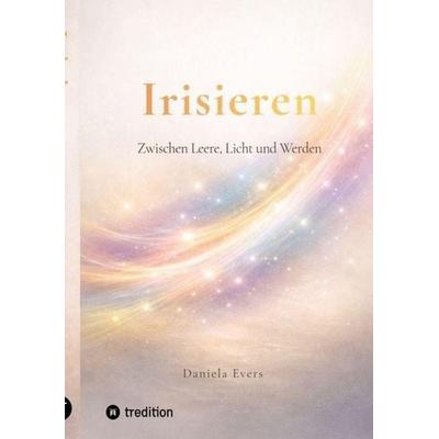Irisieren, Taschenbuch von Daniela Evers, Tredition, 978-3-384-87675-1