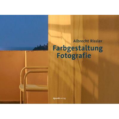 Farbgestaltung Fotografie, Gebundene Ausgabe von Albrecht Rissler, Dpunkt