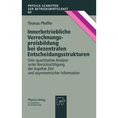 Innerbetriebliche Verrechnungspreisbildung bei dezentralen Entscheidungsstrukturen, Taschenbuch von Thomas Pfeiffer, Physica, 978-3-7908-1009-7