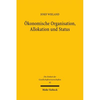 Ökonomische Organisation, Allokation und Status, Gebundene Ausgabe von Josef Wieland, Mohr Siebeck, 978-3-16-146553-6