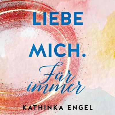 Liebe mich. Für immer (Finde-mich-Reihe 3) - Kathinka Engel, Audio, 9783844921038