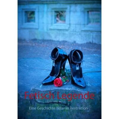 Fetisch Legende, Taschenbuch von William Prides, BoD – Books on Demand, 978-3-7357-5142-3