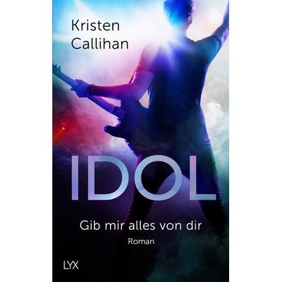 Idol - Gib mir alles von dir, Taschenbuch von Kristen Callihan, LYX, 978-3-7363-1107-7