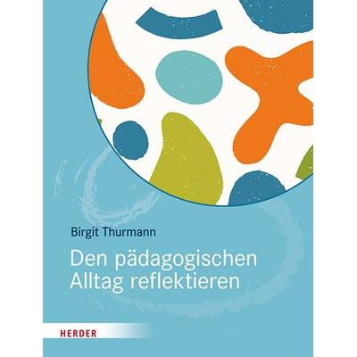 Den pädagogischen Alltag reflektieren, Taschenbuch von Birgit Thurmann, Herder, 978-3-451-39275-7