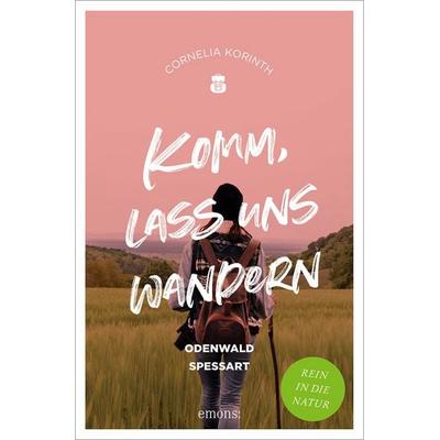 Komm, lass uns wandern. Odenwald und Spessart, Taschenbuch von , Emons Verlag, 978-3-7408-1865-4