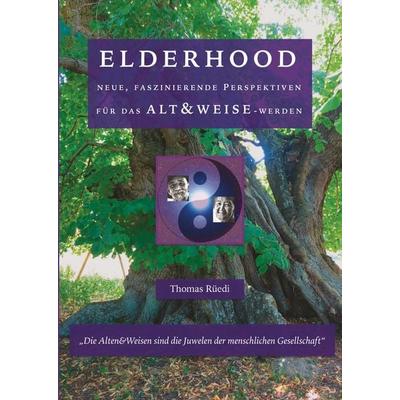 ELDERHOOD - ALT&WEISE, Gebundene Ausgabe von Ganzheitliches Institut Schweiz Thomas Rüedi,Swiss Holistic Institute Thomas Rüedi, Tredition,
