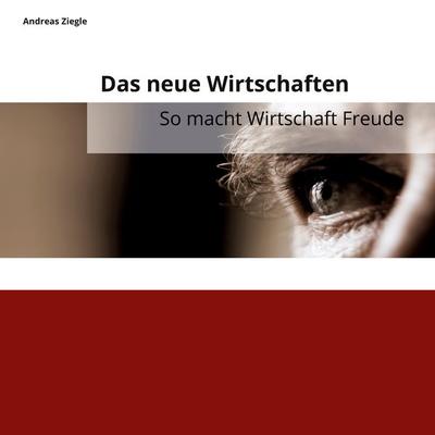 Das neuen Wirtschaften, Taschenbuch von Andreas Ziegle, BoD – Books on Demand, 978-3-7568-1415-2