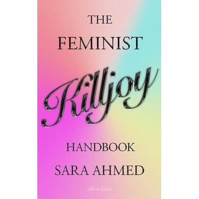 The Feminist Killjoy Handbook, Gebundene Ausgabe von Sara Ahmed, Penguin Books UK, 978-0-241-61953-7