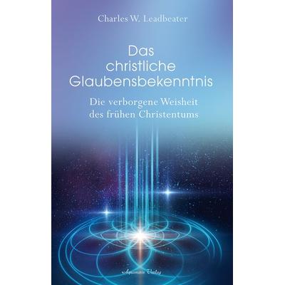 Das christliche Glaubensbekenntnis, Gebundene Ausgabe von Carles W. Leadbeater, Aquamarin, 978-3-89427-810-6