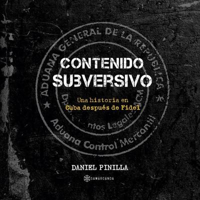 Contenido subversivo. Una historia en Cuba después de Fidel - Daniel Pinilla, Audio, 9789180121279