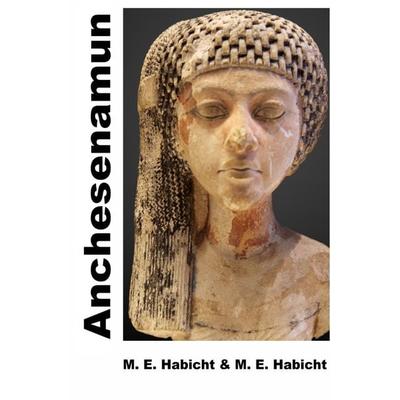 Anchesenamun, Taschenbuch von Marie Elisabeth Habicht,Michael E. Habicht, Epubli, 978-3-7565-2870-7