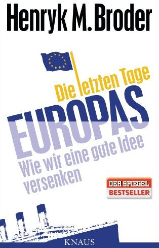 Broder, Henryk M. - Die letzten Tage Europas: Wie wir eine gute Idee versenken - Preis vom 11.10.2026 15:43:13 h