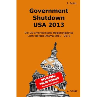 Government Shutdown USA 2013, Taschenbuch von John Smith, Epubli, 978-3-7418-4426-3