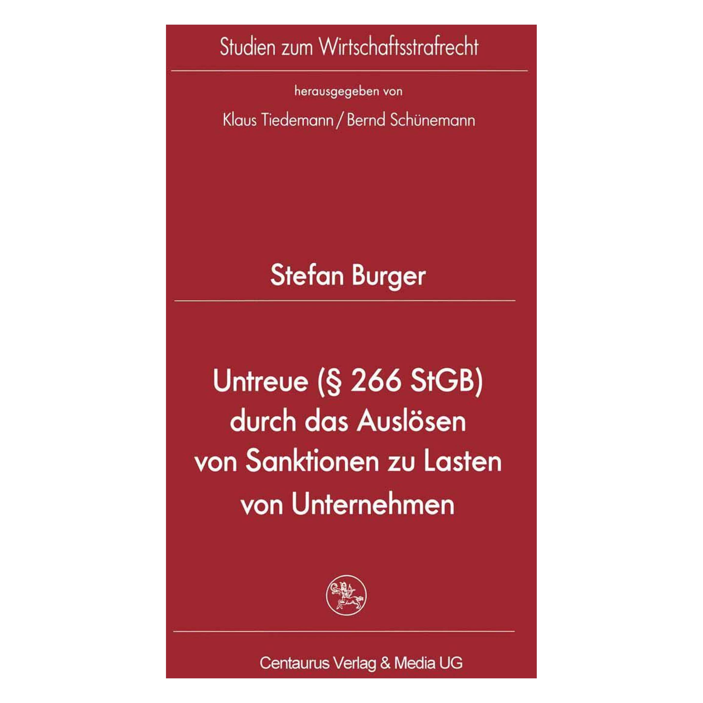 Centaurus Untreue (§ 266 StGB) durch das Auslösen von Sanktionen zu Lasten von Unternehmen (Deutsch, Softcover, Stefan Burger) (55189293)