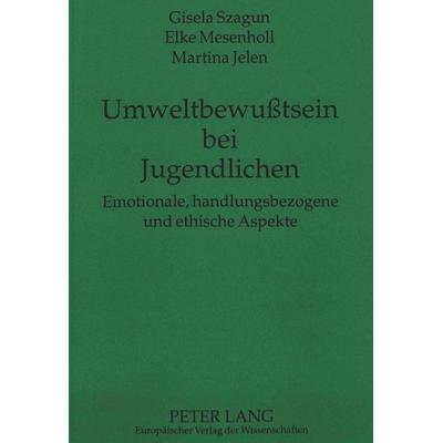 Umweltbewußtsein bei Jugendlichen, Taschenbuch von Gisela Szagun,Elke Mesenholl,Martina Jelen, Peter Lang GmbH, Internationaler Verlag der