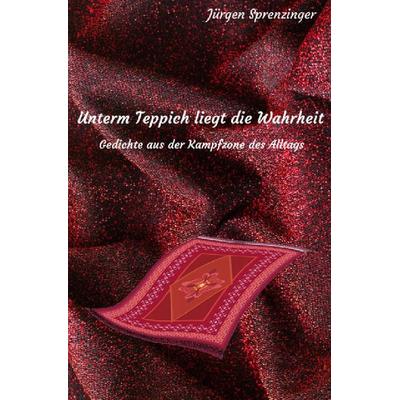 Unterm Teppich liegt die Wahrheit, Taschenbuch von Jürgen Sprenzinger, Epubli, 978-3-565-36143-4