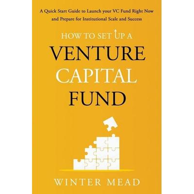How To Set Up A Venture Capital Fund, Taschenbuch von Winter Mead, Winter Mead