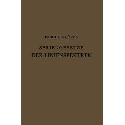 Seriengesetze der Linienspektren, Taschenbuch von F. Paschen,R. Götze, Springer Berlin, 978-3-642-98335-1