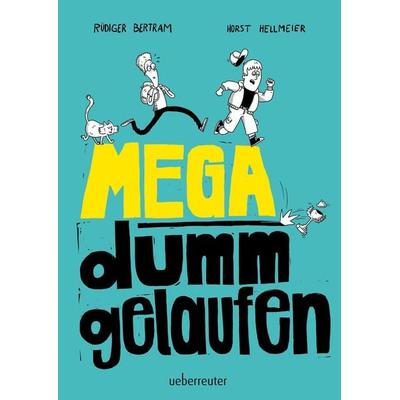 Mega dumm gelaufen, Gebundene Ausgabe von Rüdiger Bertram, Ueberreuter Verlag, Kinder- und Jugendbuch, 978-3-7641-5193-5