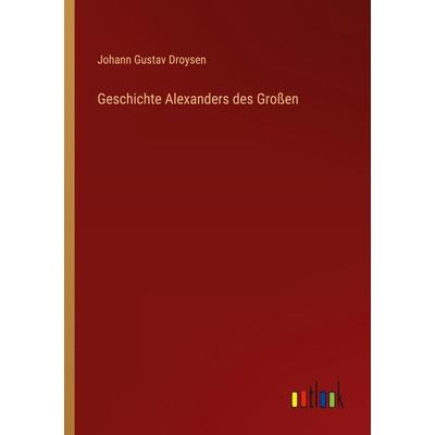 Geschichte Alexanders des Großen, Taschenbuch von Johann Gustav Droysen, Outlook, 978-3-368-43580-6