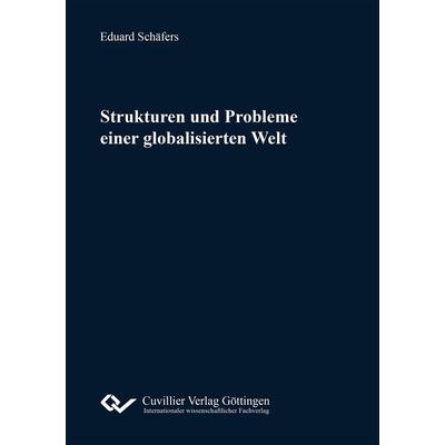 Strukturen und Probleme einer globalisierten Welt, Taschenbuch von Eduard Schäfers, Cuvillier Verlag, 978-3-7369-9190-3