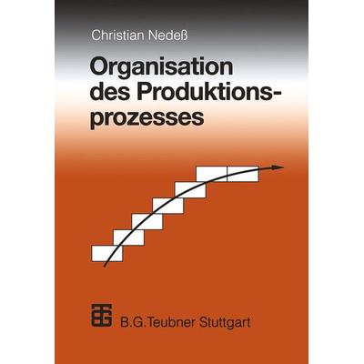 Organisation des Produktionsprozesses, Taschenbuch von Christian Nedess, Vieweg & Teubner, 978-3-322-96365-9
