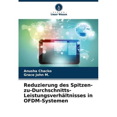Reduzierung des Spitzen-zu-Durchschnitts-Leistungsverhältnisses in OFDM-Systemen, Taschenbuch von Anusha Chacko,Grace John M., Verlag Unser Wissen,