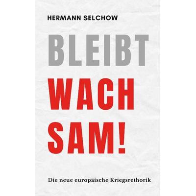Bleibt wachsam!, Gebundene Ausgabe von Hermann Selchow, Tredition, 978-3-384-57112-0