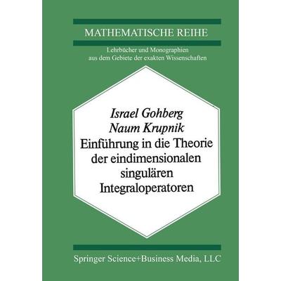 Einführung in die Theorie der eindimensionalen singulären Integraloperatoren, Taschenbuch von I. Gohberg,Krupnik, Springer Basel, 978-3-0348-5556-3