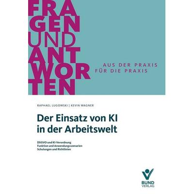 Der Einsatz von KI in der Arbeitswelt, Taschenbuch von Raphael Lugowski,Kevin Wagner, Bund-Verlag GmbH, 978-3-7663-7506-3