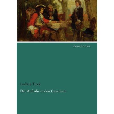 Der Aufruhr in den Cevennen, Taschenbuch von Ludwig Tieck, Dearbooks, 978-3-95455-723-3
