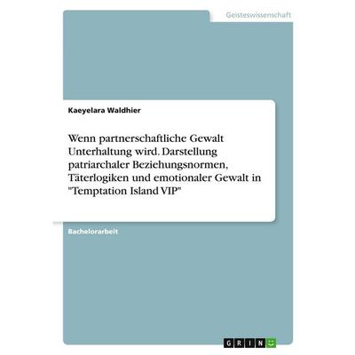 Wenn partnerschaftliche Gewalt Unterhaltung wird. Darstellung patriarchaler Beziehungsnormen, Täterlogiken und emotionaler Gewalt in 'Temptation