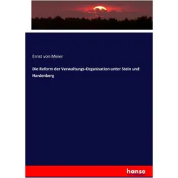 Die Reform der Verwaltungs-Organisation unter Stein und Hardenberg, Fachbücher von Ernst Von Meier