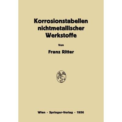 Korrosionstabellen nichtmetallischer Werkstoffe geordnet nach angreifenden Stoffen, Taschenbuch von Franz Ritter, Springer Wien, 978-3-7091-8037-2