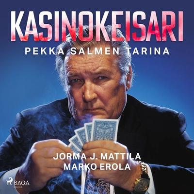 Kasinokeisari: Pekka Salmen tarina - Marko Erola,Jorma J. Mattila, Audio, 9788727056586