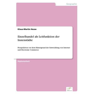 Einzelhandel als Leitfunktion der Innenstädte, Taschenbuch von Klaus-Martin Hesse, GRIN, 978-3-8386-4203-1