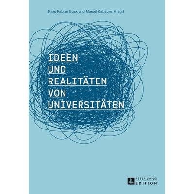 Ideen und Realitäten von Universitäten, Gebundene Ausgabe von , Peter Lang GmbH, Internationaler Verlag der Wissenschaften, 978-3-631-62381-7