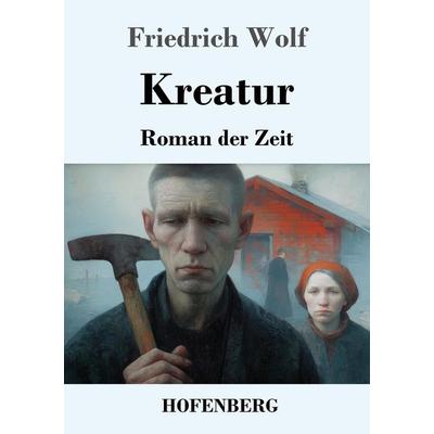 Kreatur, Taschenbuch von Friedrich Wolf, Henricus - Edition Deutsche Klassik, 978-3-7437-5238-2