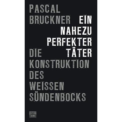 Ein nahezu perfekter Täter, Taschenbuch von Pascal Bruckner, Edition Tiamat, 978-3-89320-281-2