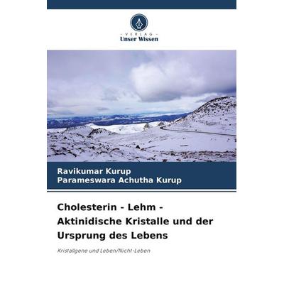 Cholesterin - Lehm - Aktinidische Kristalle und der Ursprung des Lebens, Taschenbuch von Ravikumar Kurup,Parameswara Achutha Kurup, Verlag Unser