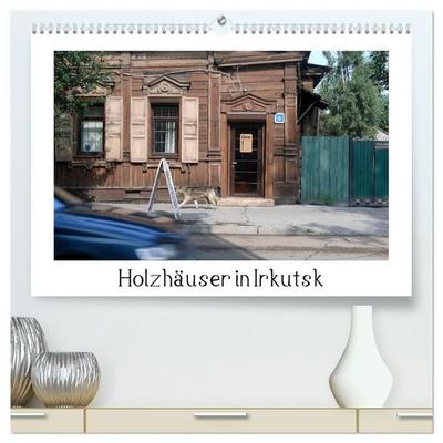 Holzhäuser in Irkutsk (hochwertiger Premium Wandkalender 2027 DIN A2 quer), Kunstdruck in Hochglanz