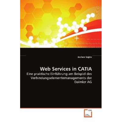 Vajda, J: Web Services in CATIA, Taschenbuch von Jochen Vajda, VDM, 978-3-639-13145-1