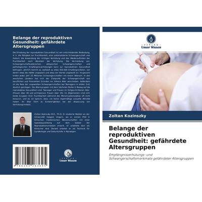 Belange der reproduktiven Gesundheit: gefährdete Altersgruppen, Taschenbuch von Zoltan Kozinszky, Verlag Unser Wissen, 978-620-3-26369-5