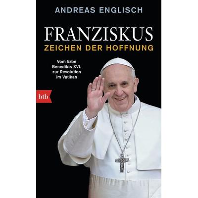 Franziskus - Zeichen der Hoffnung, Taschenbuch von Andreas Englisch, btb, 978-3-442-74880-8
