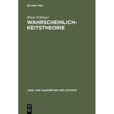 Wahrscheinlichkeitstheorie, Gebundene Ausgabe von Klaus Schürger, De Gruyter Oldenbourg, 978-3-486-23659-0